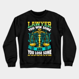 Lawyer Facts You Win Some And You Lose Some But You Still Get Paid For All Of Them Crewneck Sweatshirt